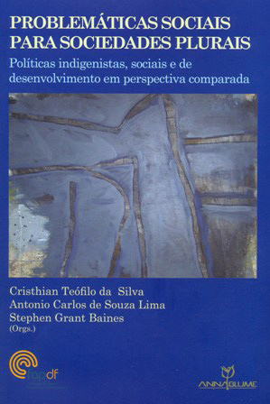 Problemáticas Sociais para Sociedades Plurais – Políticas indigenistas, sociais e de desenvolvimento em perspectiva comparada